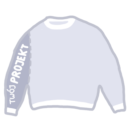 WŁASNY CREWNECK - PERSONALIZACJA